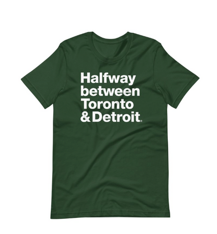 Halfway between Toronto & Detroit - Forest Green