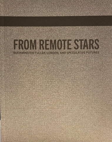 From Remote Stars: Buckminster Fuller, London, and Speculative Futures