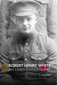 Robert Henry White: An Unknown Soldier